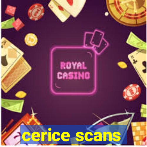 cerice scans